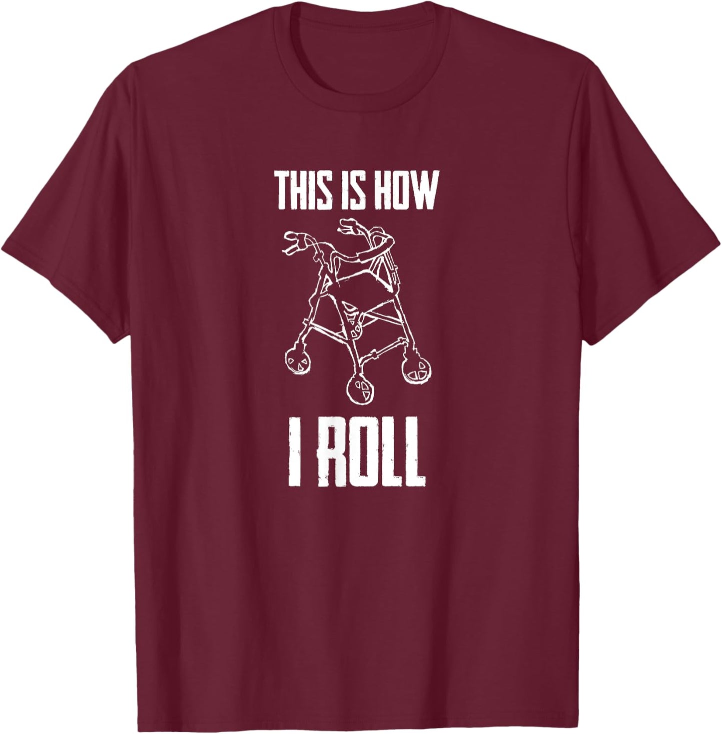 This is How I Roll Walker Senior Citizen Funny Pun Gift T-Shirt - T-Shirt | Maroon