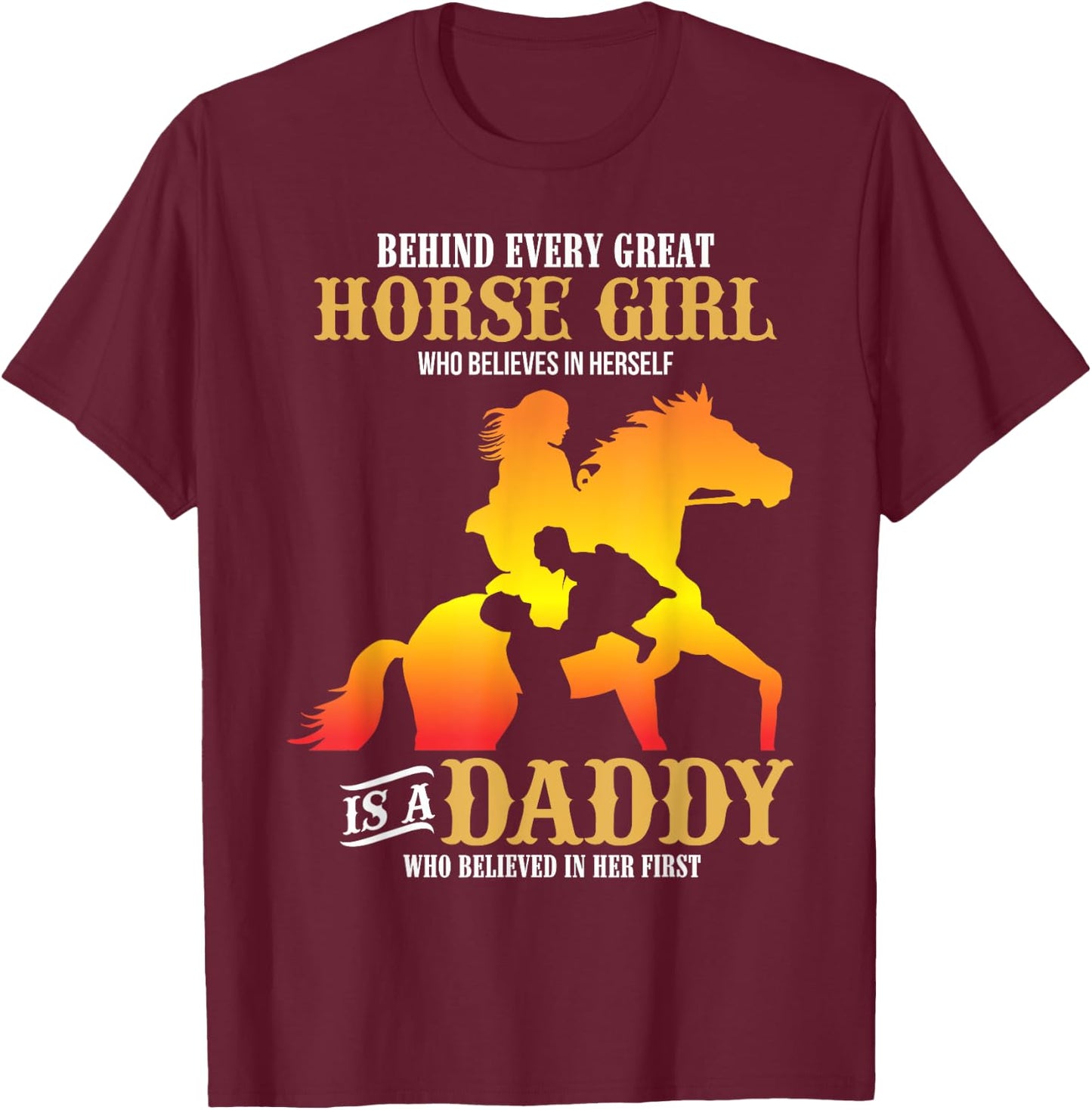 Behind Every Great Horse Girl Shirt Daddy Father's Day Gifts T-Shirt - T-Shirt | Maroon