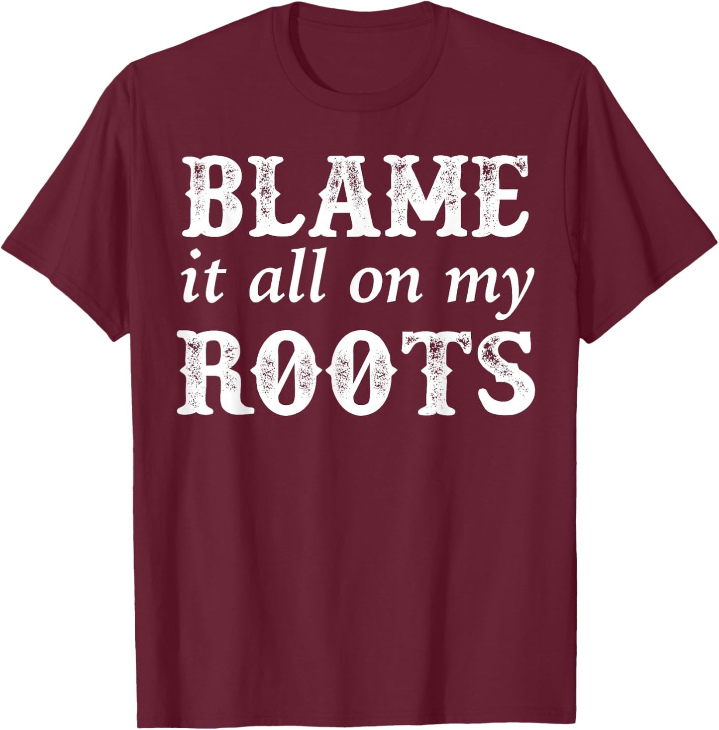 Classic Blame It All On My Roots Vintage Shirt T-Shirt - T-Shirt | Maroon