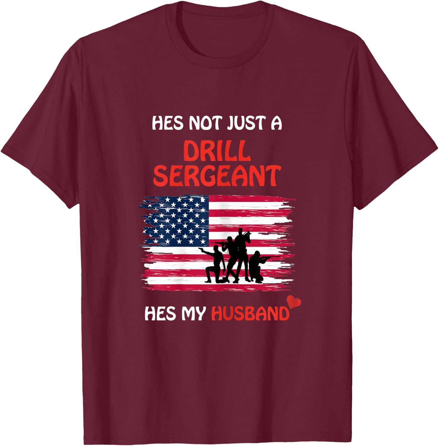 Hes Not Just a Drill Sergeant Hes My Husband Military Army T-Shirt - T-Shirt | Maroon