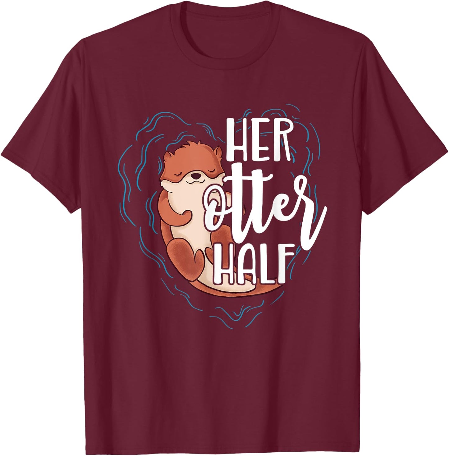 Her Otter Half Pun Romantic Couple Valentine's Day T Shirt T-Shirt - T-Shirt | Maroon