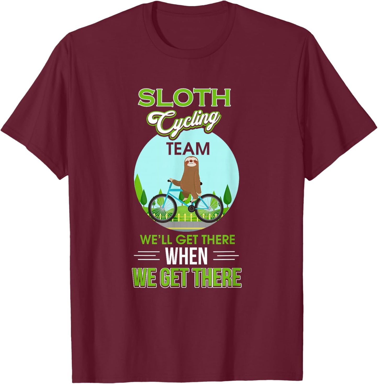 Sloth Cycling Team We'll Get There When We Get There T-Shirt - T-Shirt | Maroon