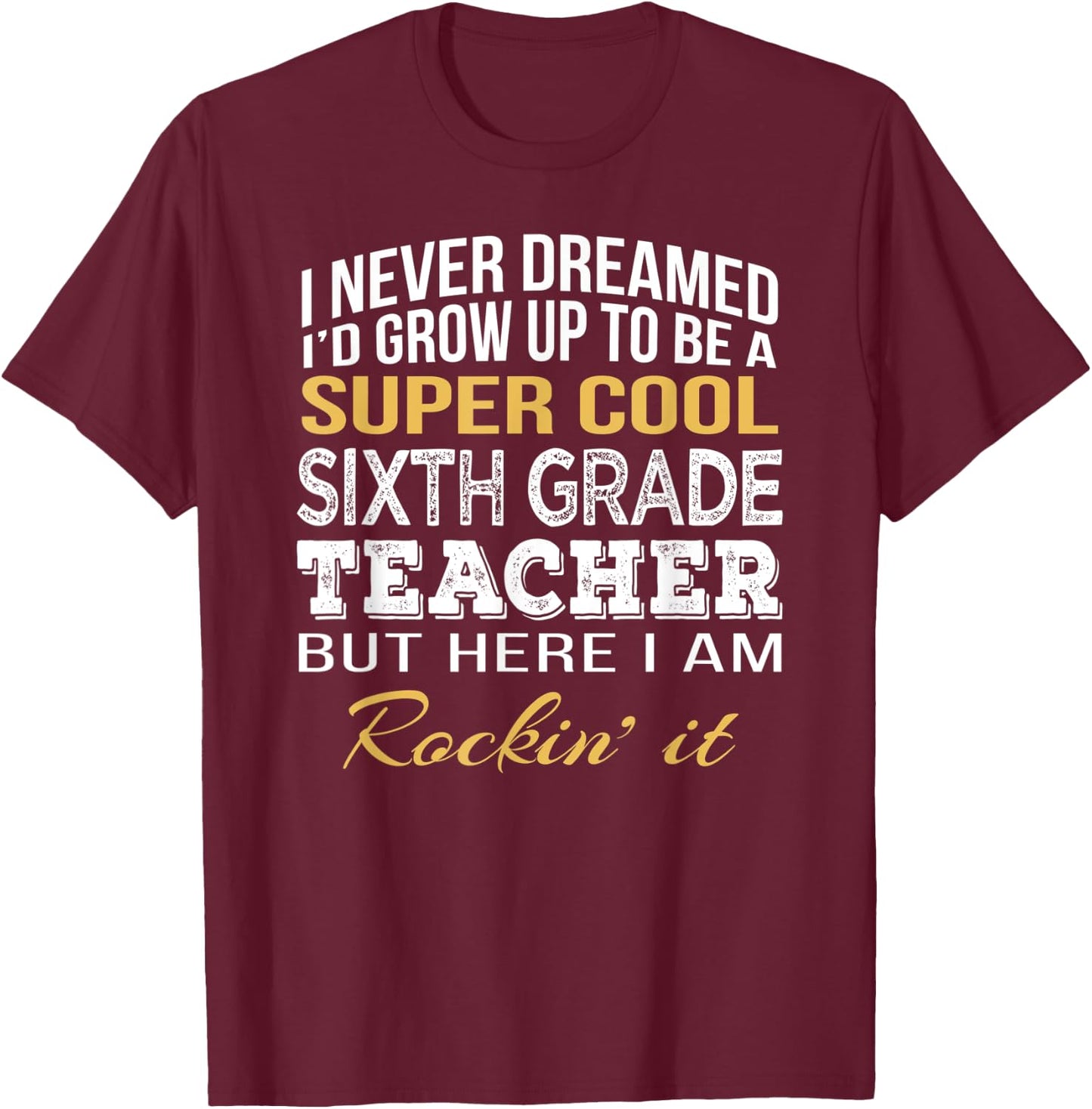 Sixth Grade Teacher Funny Gift 6th Grade Teacher Women T-Shirt - T-Shirt | Maroon
