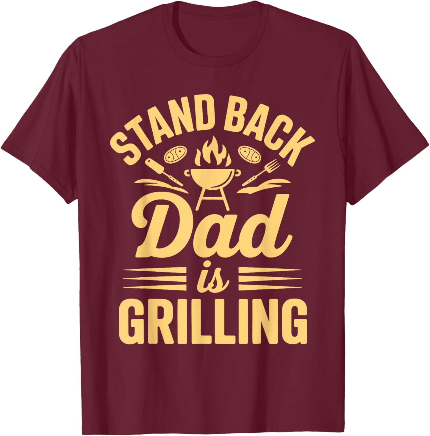 Stand Back Dad is Grilling BBQ Backyard Party T-Shirt - T-Shirt | Maroon