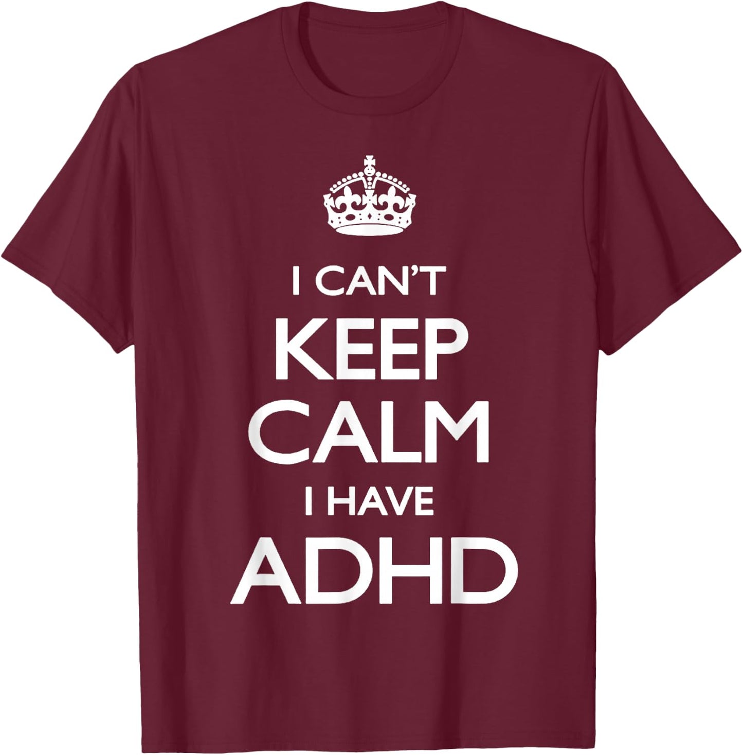 Cool i cant keep calm because i have ADHD Shirt Gift T-Shirt - T-Shirt | Maroon