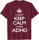 Cool i cant keep calm because i have ADHD Shirt Gift T-Shirt - T-Shirt | Maroon