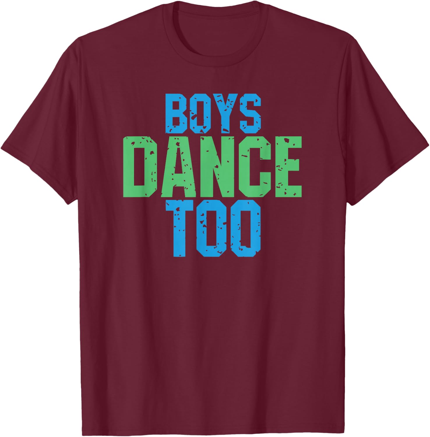 Boys Dance Too Funny Gift Theatre Fans T-Shirt - T-Shirt | Maroon