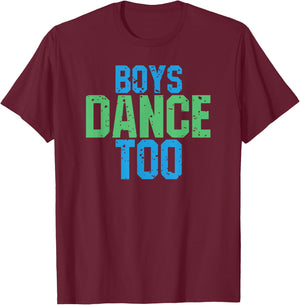 Boys Dance Too Funny Gift Theatre Fans T-Shirt - T-Shirt | Maroon