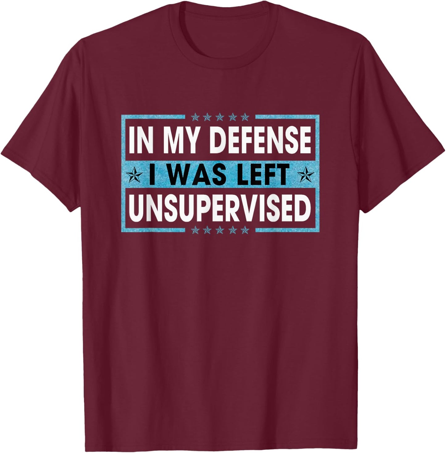 Funny Sayings In My Defense I Was Left Unsupervised T-Shirt - T-Shirt | Maroon