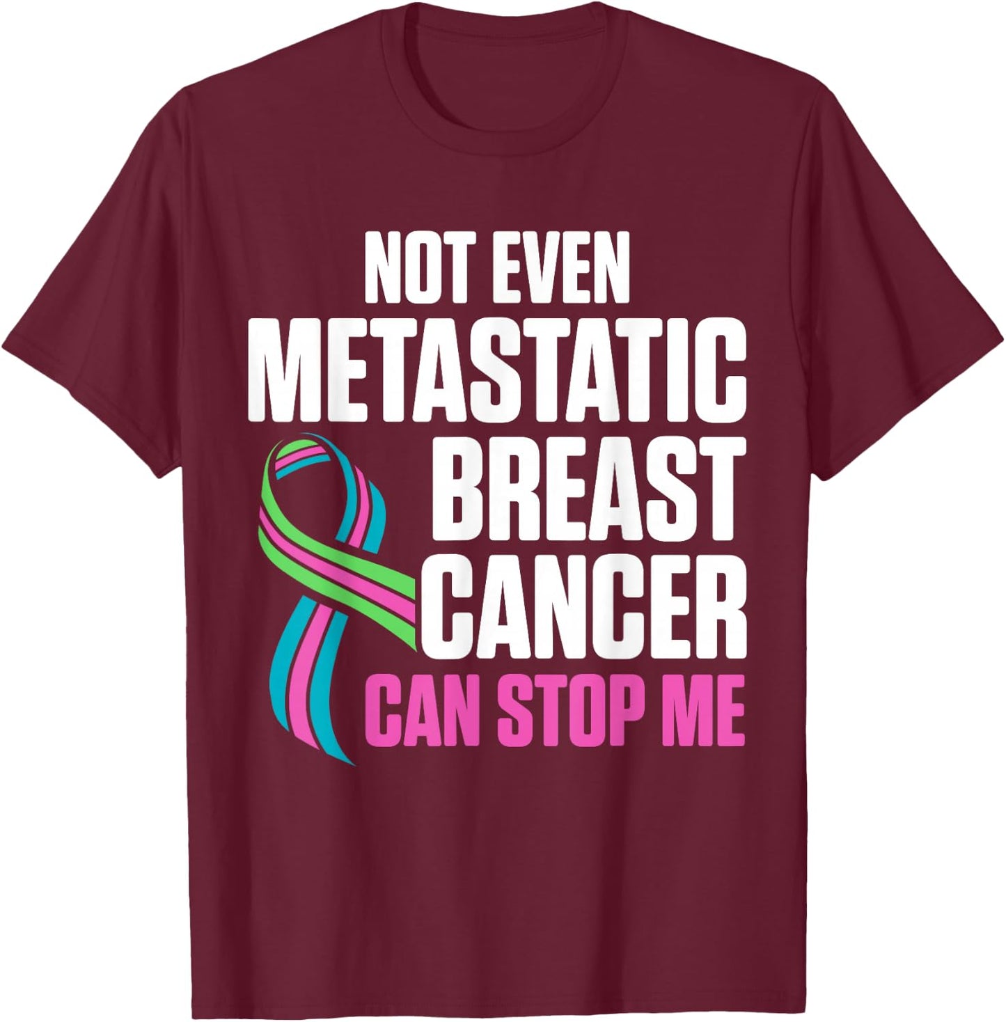 Metastatic Breast Cancer Awareness Stop Me Warrior T-Shirt - T-Shirt | Maroon