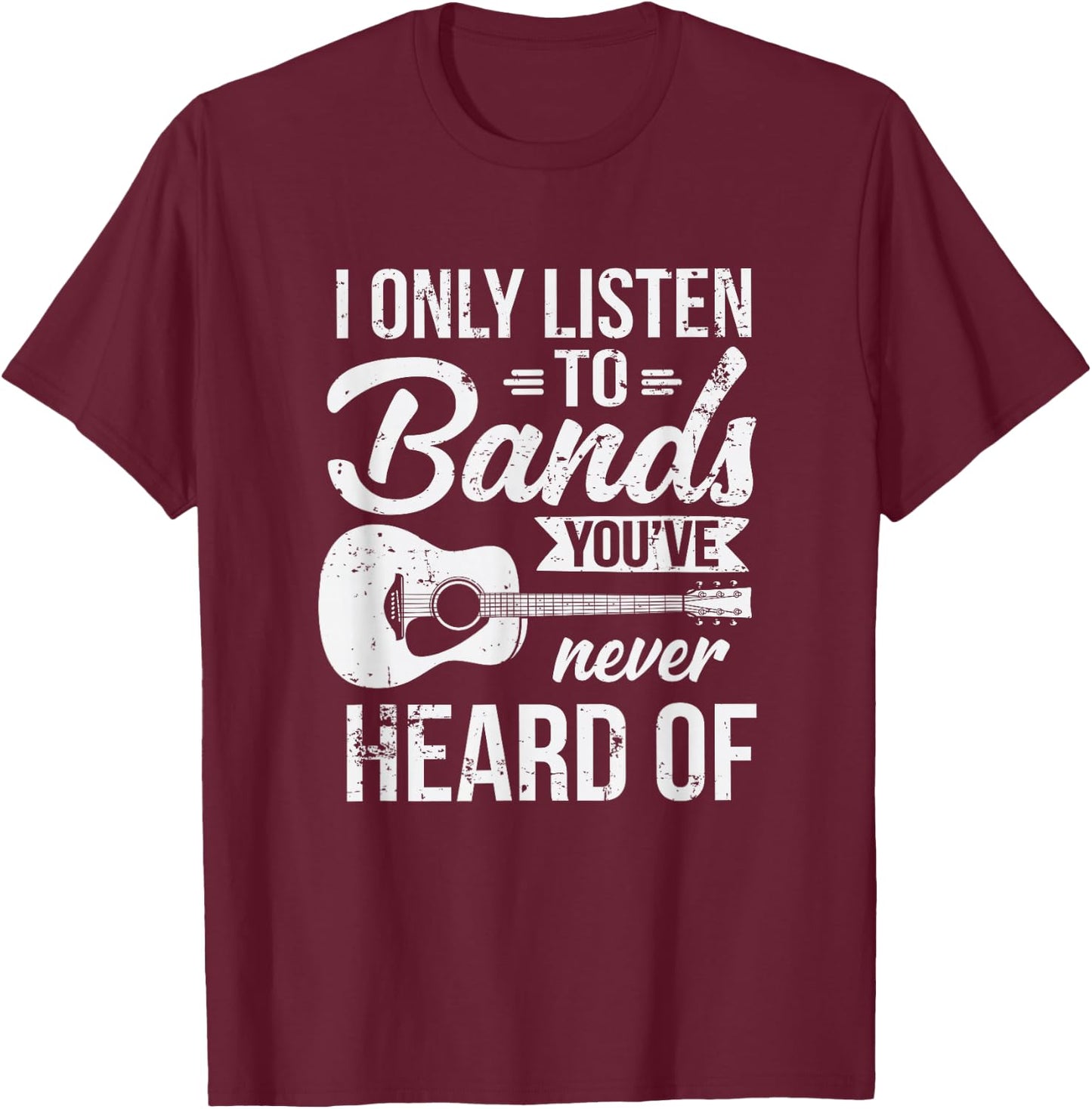 Listen To Bands You've Never Heard Of Indie Music T-Shirt - T-Shirt | Maroon