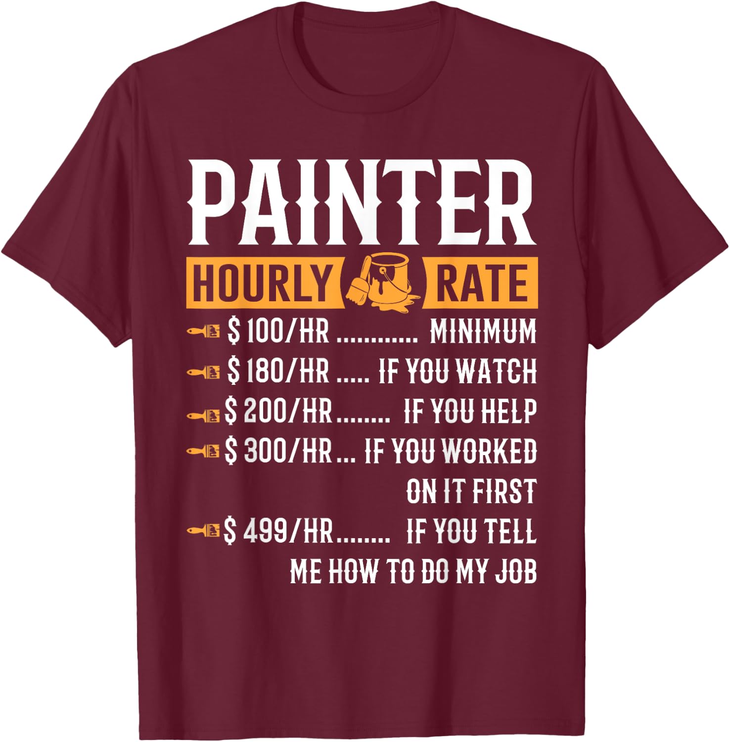 Painter Hourly Rate Funny Painter Gifts T-Shirt - T-Shirt | Maroon