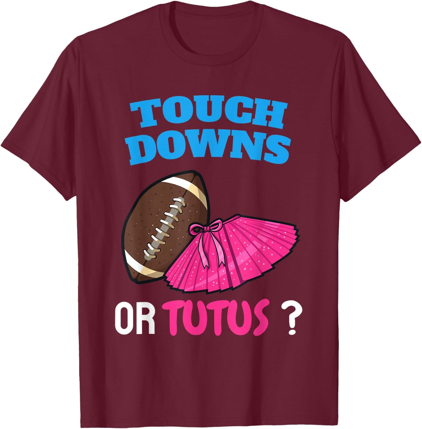 Touchdowns Or Tutus | Funny Gender Reveal Football Ballet T-Shirt - T-Shirt | Maroon