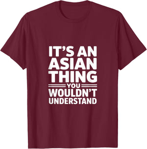 Its an Asian Thing Funny Sarcastic Saying T-Shirt - T-Shirt | Maroon
