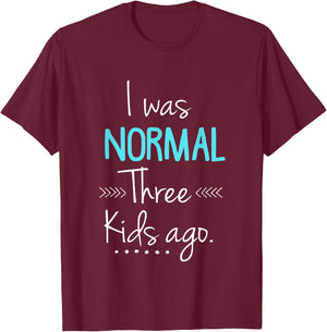 I was Normal Three Kids Ago Funny New Mom Gift T-Shirt - T-Shirt | Maroon