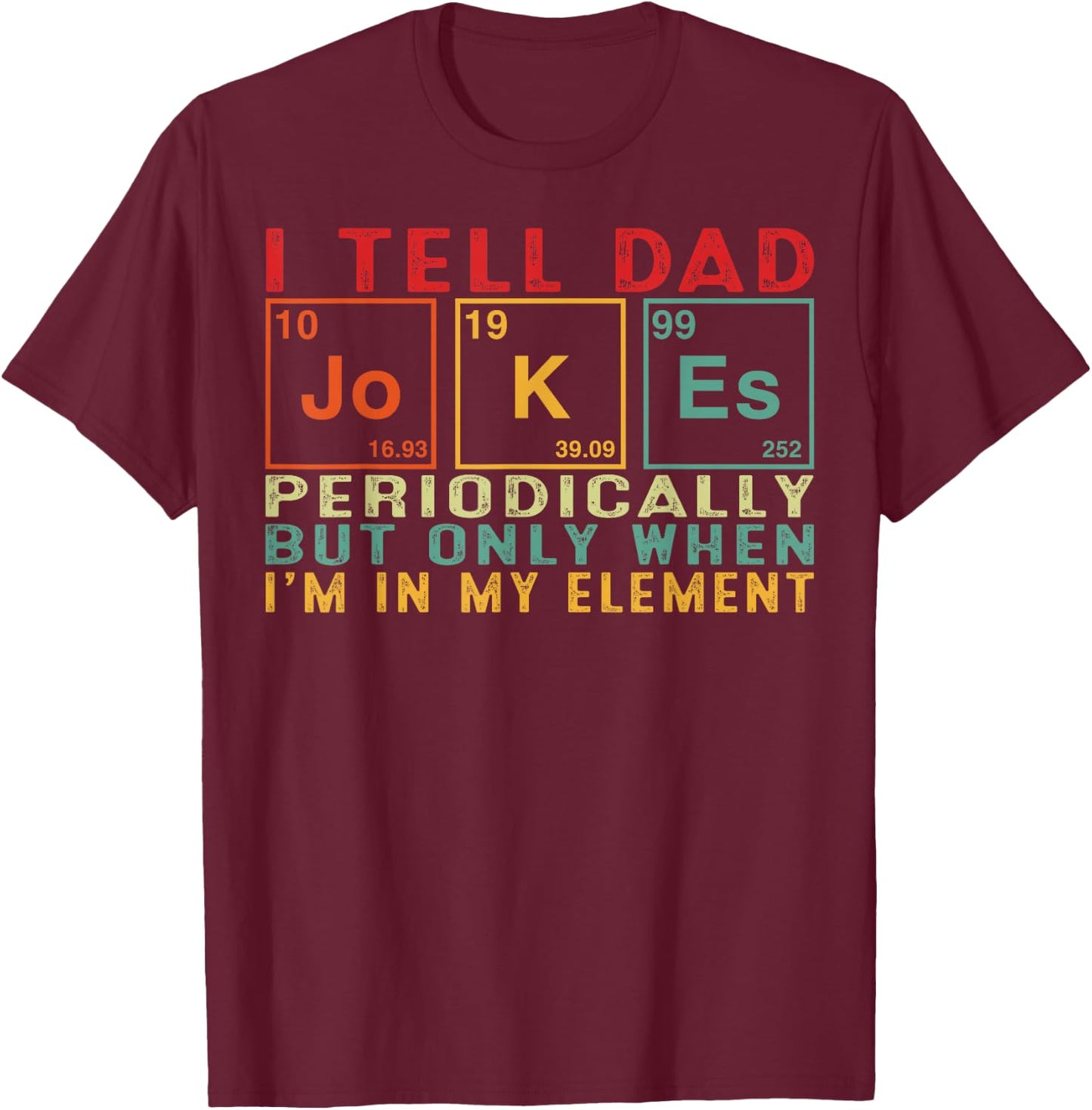 I Tell Dad Jokes Periodically Element Funny Father's Day Men T-Shirt - T-Shirt | Maroon