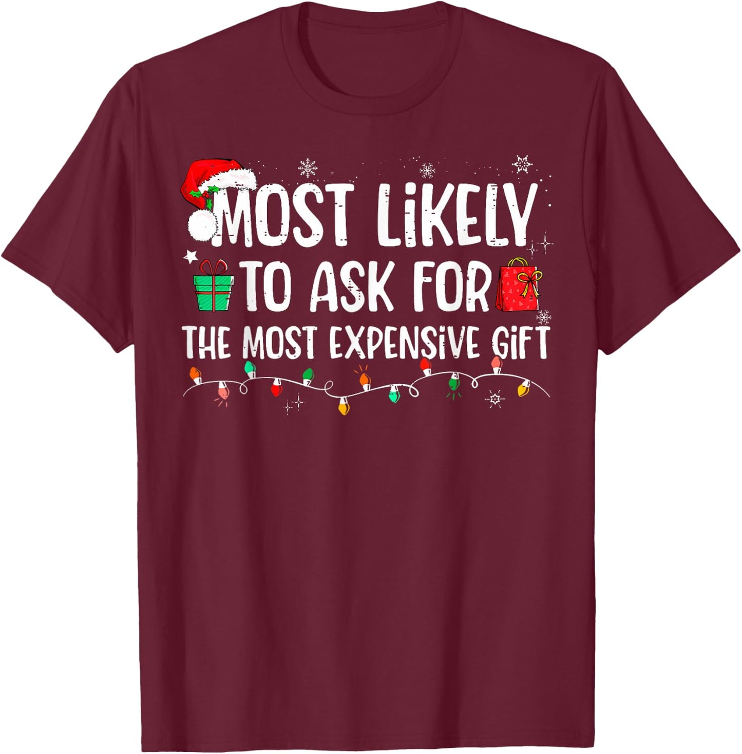Most Likely To Ask For The Most Expensive Gift Christmas T-Shirt - T-Shirt | Maroon