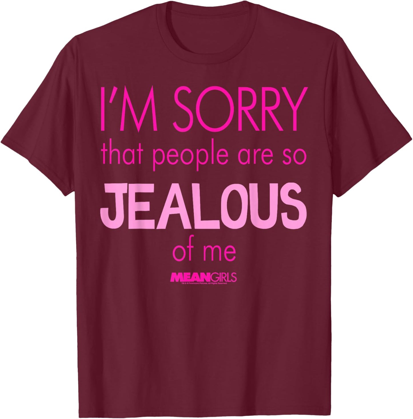 Mean Girls Sorry That People are So Jealous Graphic T-Shirt - T-Shirt | Maroon