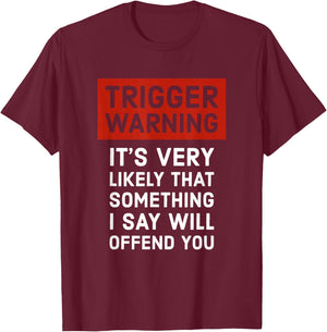 Politically Incorrect Gift Trigger Warning T-Shirt - T-Shirt | Maroon