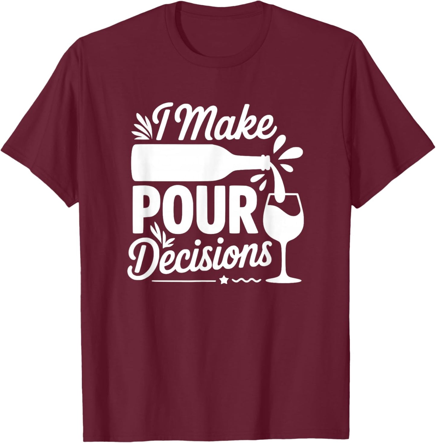 I Make Pour Decisions - Funny Wine Lover T-Shirt - T-Shirt | Maroon
