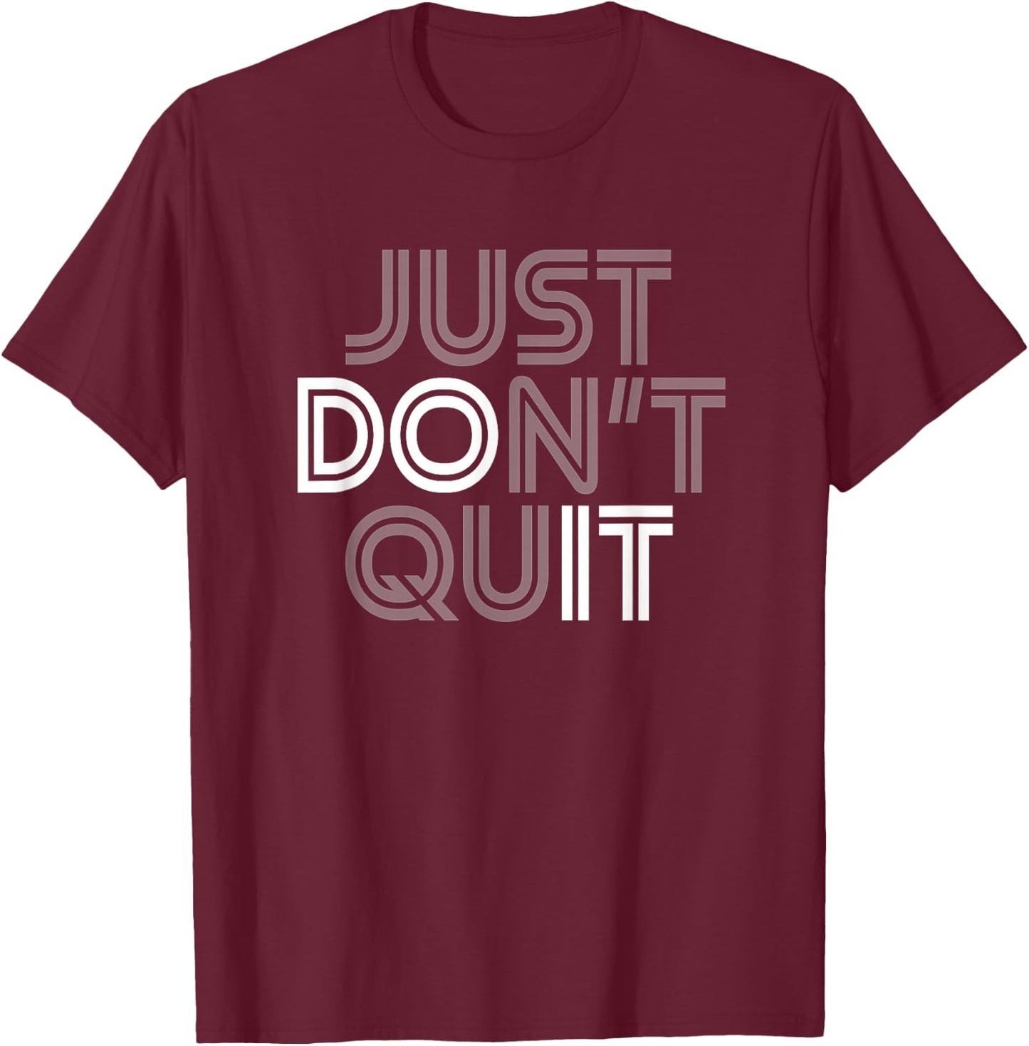 Just Don't Quit - Do It Motivational Statement T-Shirt - T-Shirt | Maroon