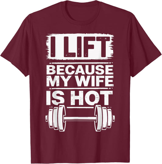 I Lift Because My Wife Is Hot T-Shirt - T-Shirt | Maroon