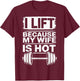I Lift Because My Wife Is Hot T-Shirt - T-Shirt | Maroon