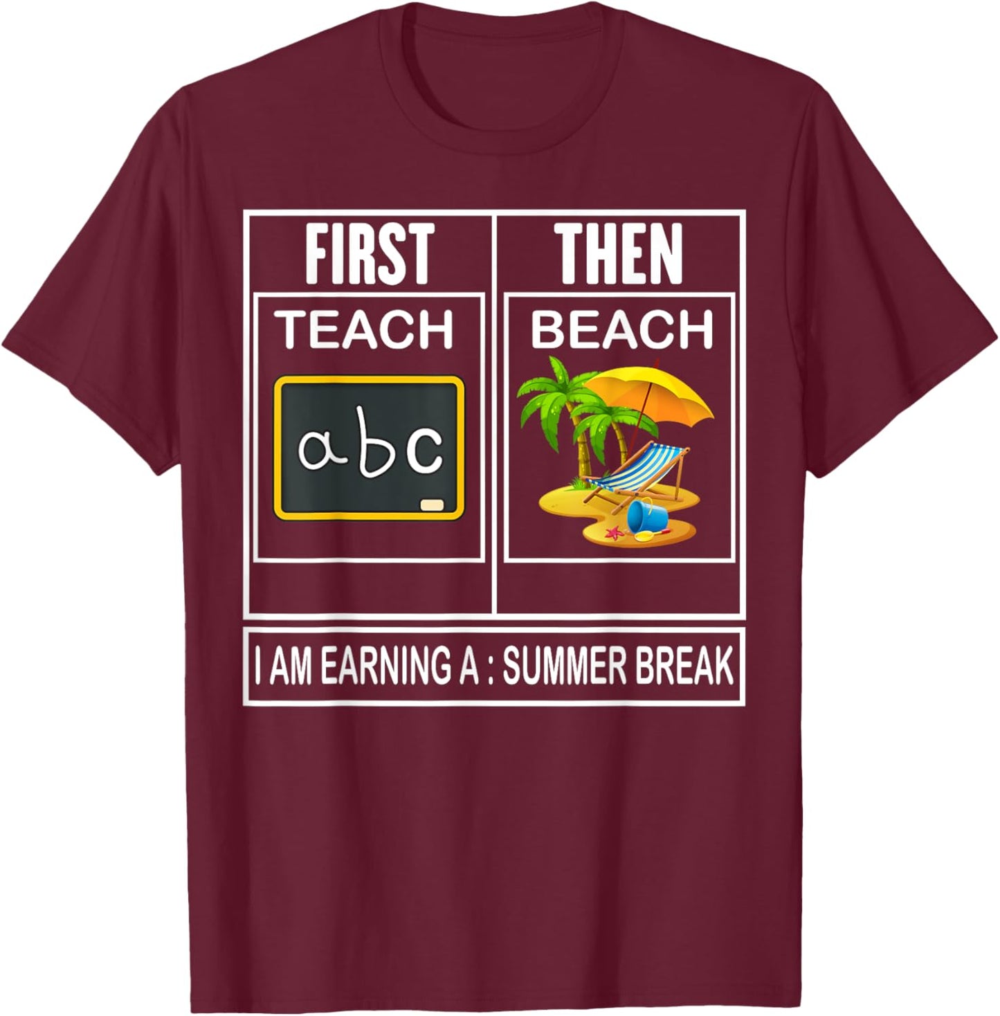 First teach then beach i'm earning a summer break Teacher T-Shirt - T-Shirt | Maroon