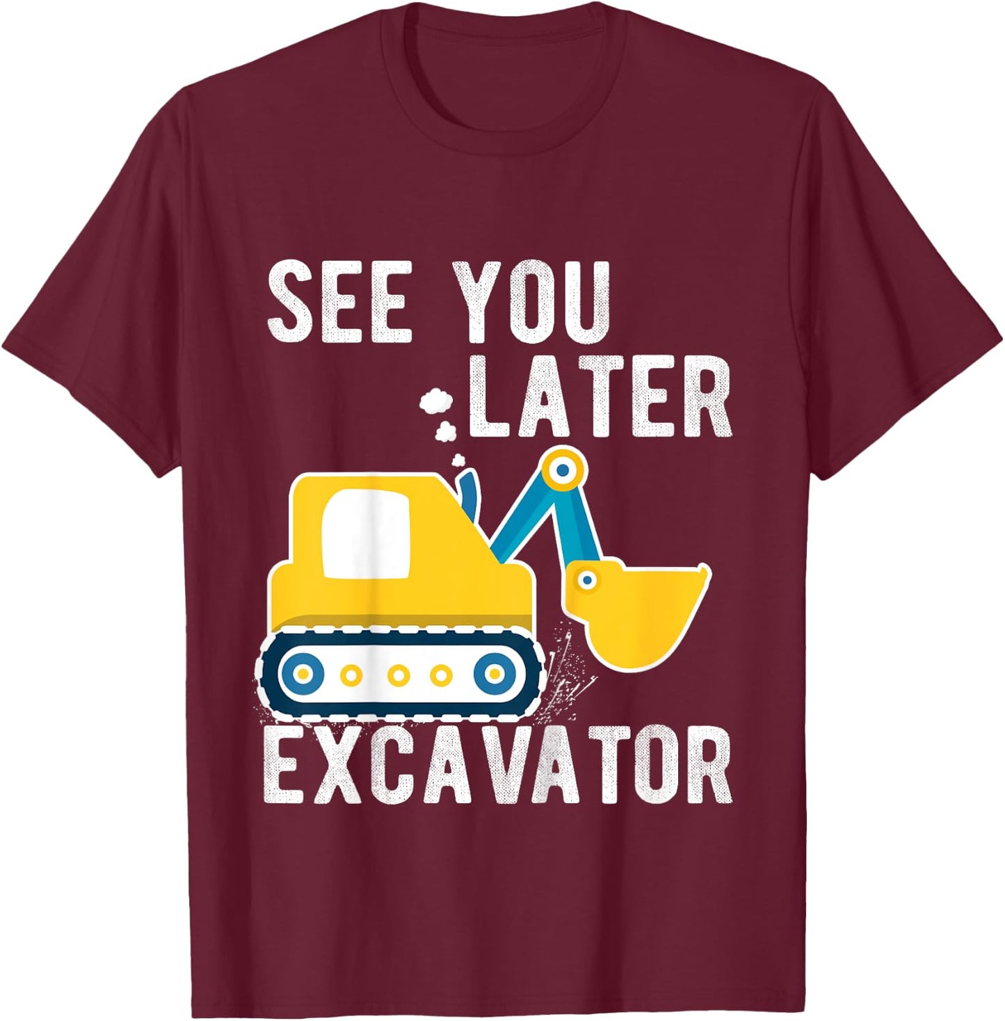 Kids see you later excavator toddler boy funny T-Shirt - T-Shirt | Maroon