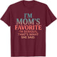 I'm MOM'S Favorite I'm SERIOUS Funny Design T-Shirt - T-Shirt | Maroon