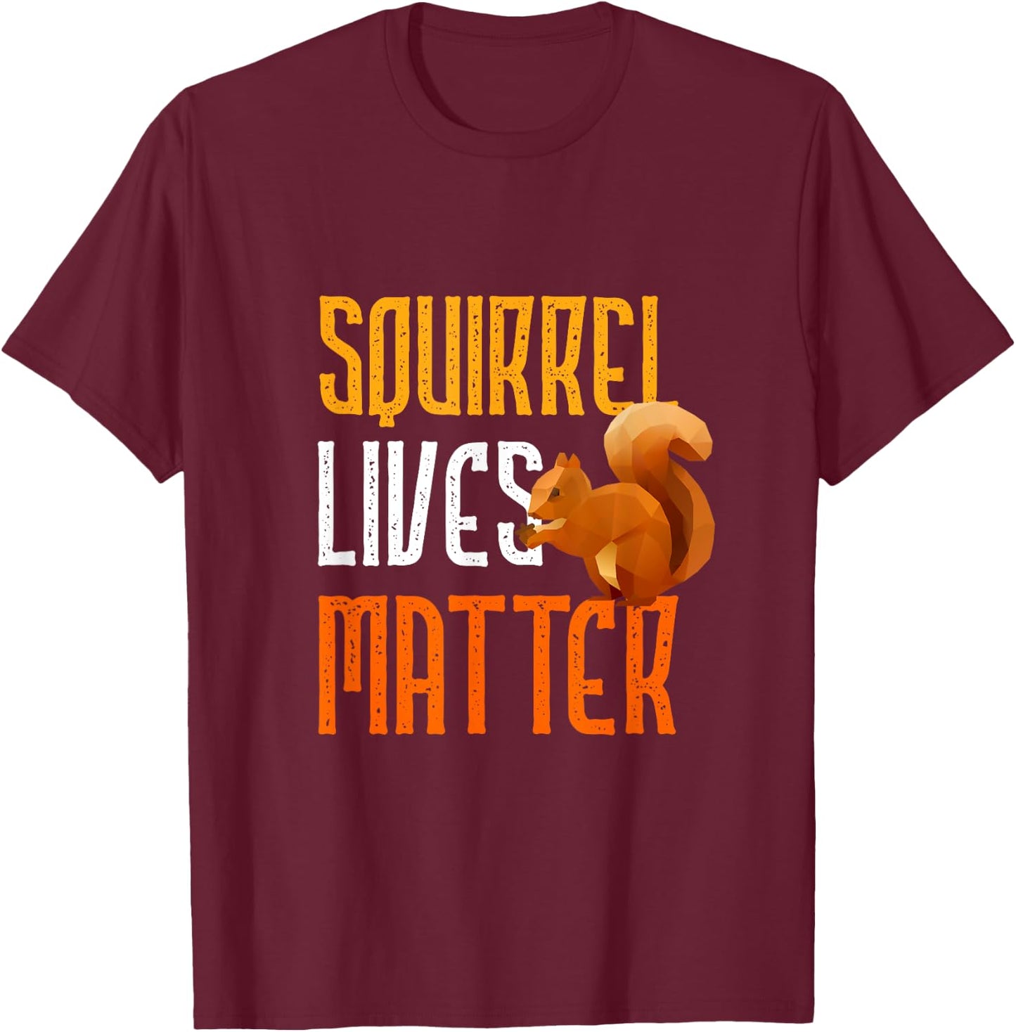 Squirrel Lives Matter Funny Squirrel Lover T Shirt T-Shirt - T-Shirt | Maroon