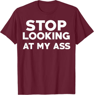 Stop Looking at My Ass T-Shirt - T-Shirt | Maroon