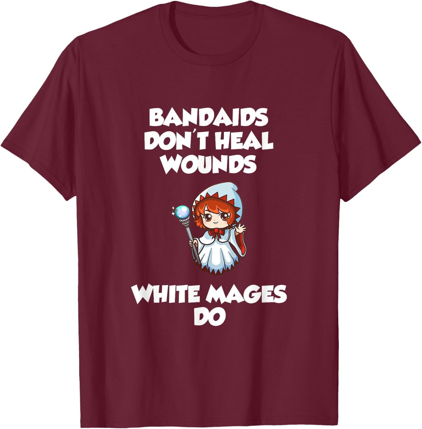 Bandaids Don't heal Wounds, White Mages Do T-Shirt - T-Shirt | Maroon