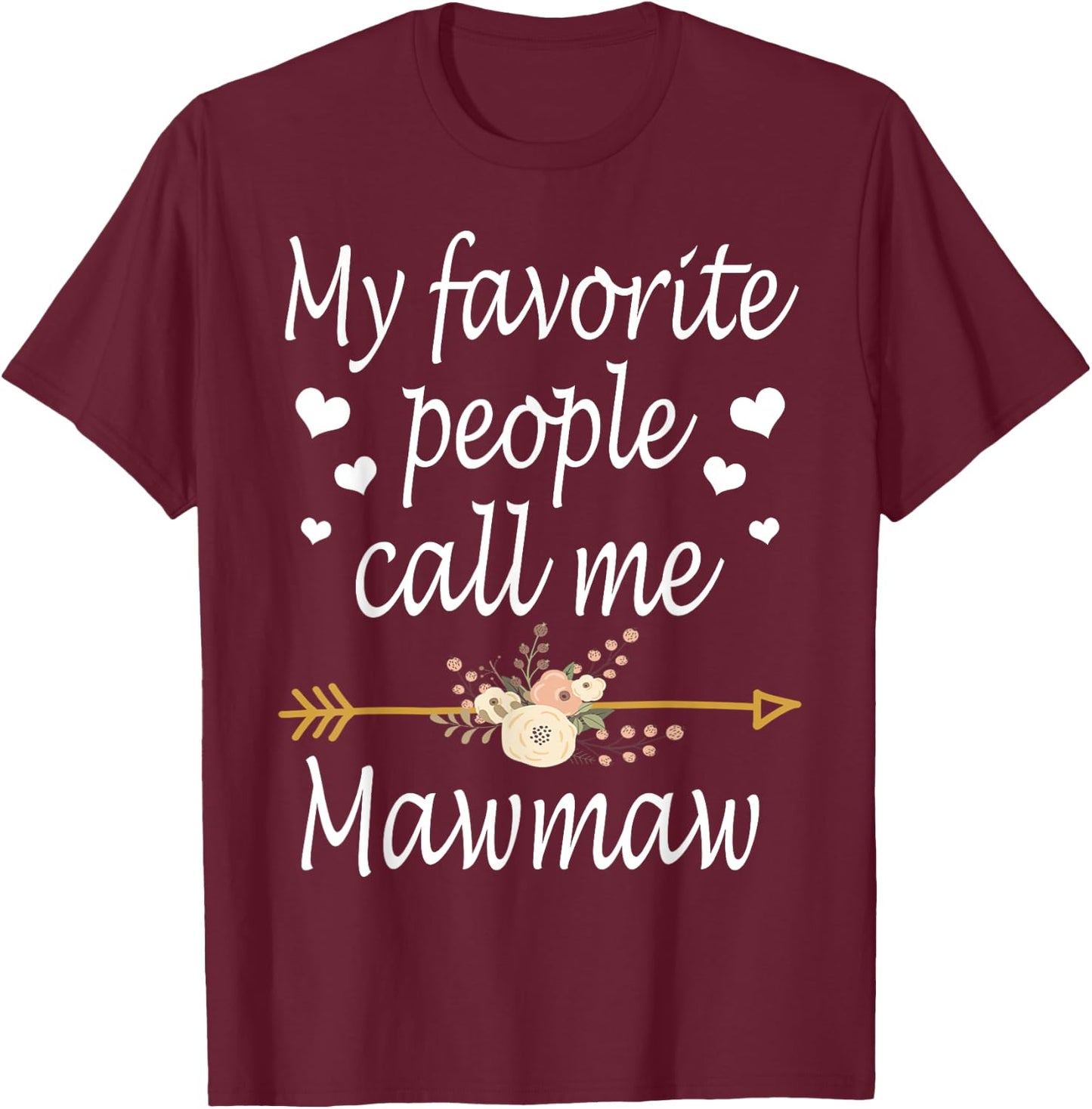 My Favorite People Call Me Mawmaw Mothers Day Gift T-Shirt - T-Shirt | Maroon