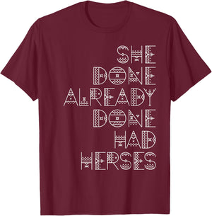 She Done Already Done Had Herses T-Shirt - T-Shirt | Maroon