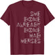 She Done Already Done Had Herses T-Shirt - T-Shirt | Maroon