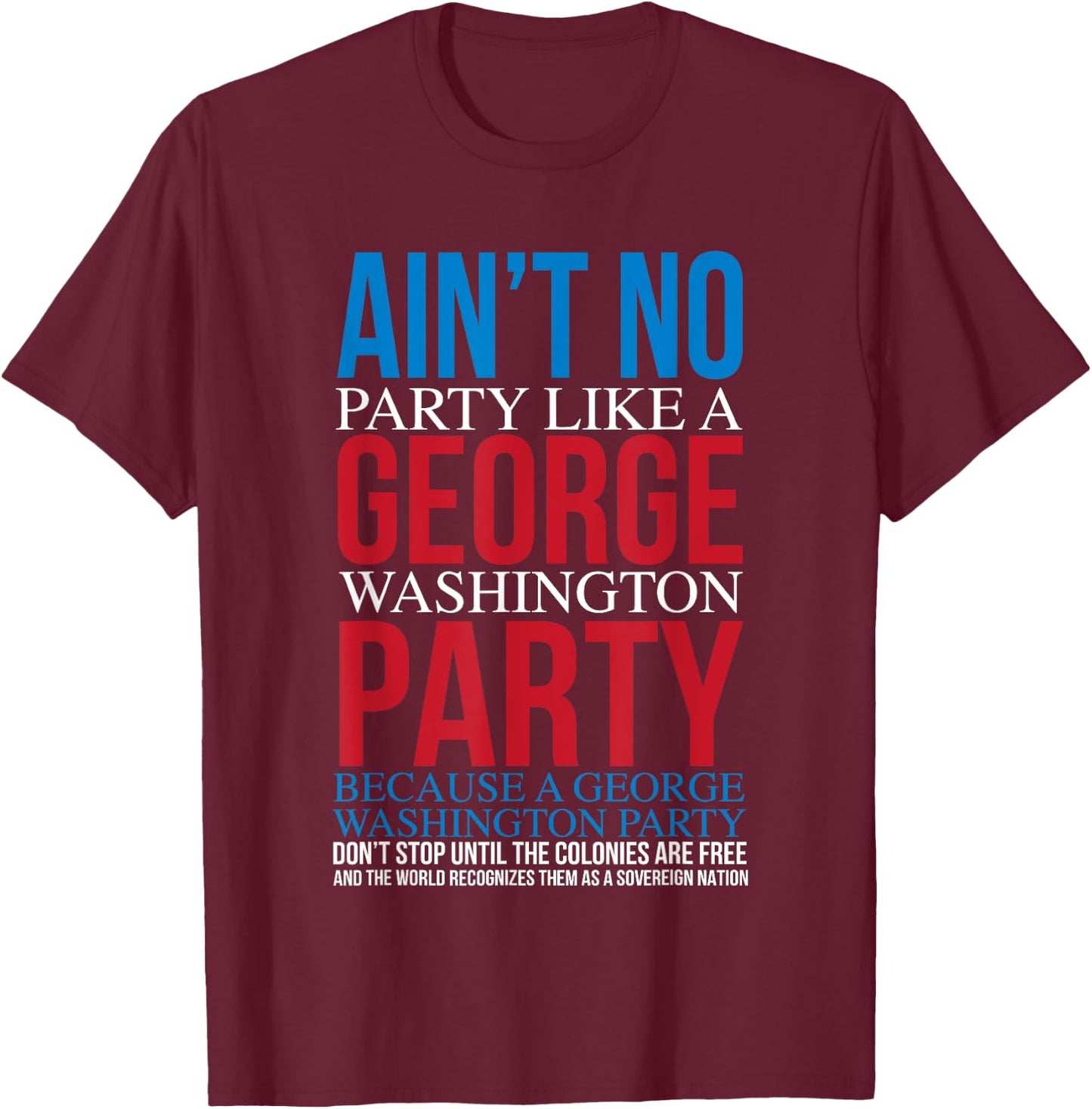 Ain't No Party Like A George Washington Party T-Shirt - T-Shirt | Maroon