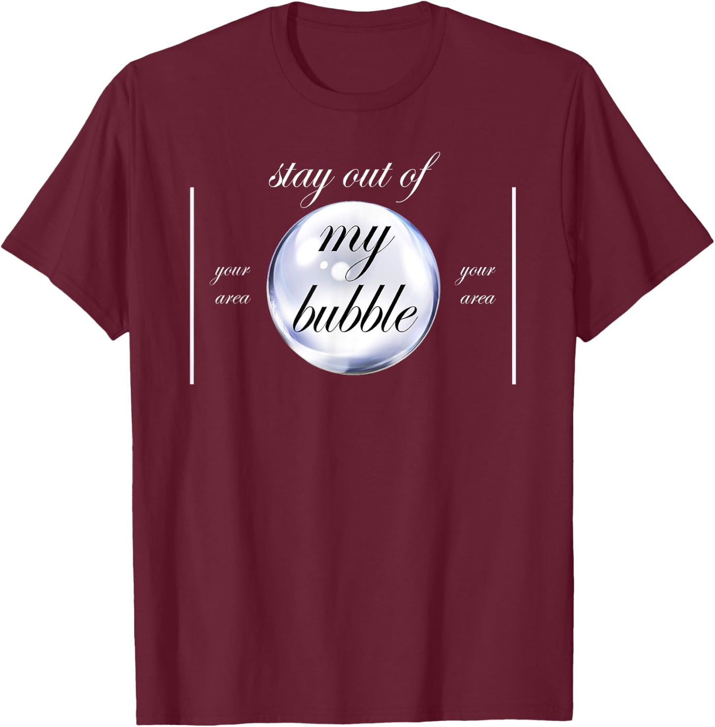 Stay Out Of My Bubble Funny Sayings T-Shirt - T-Shirt | Maroon
