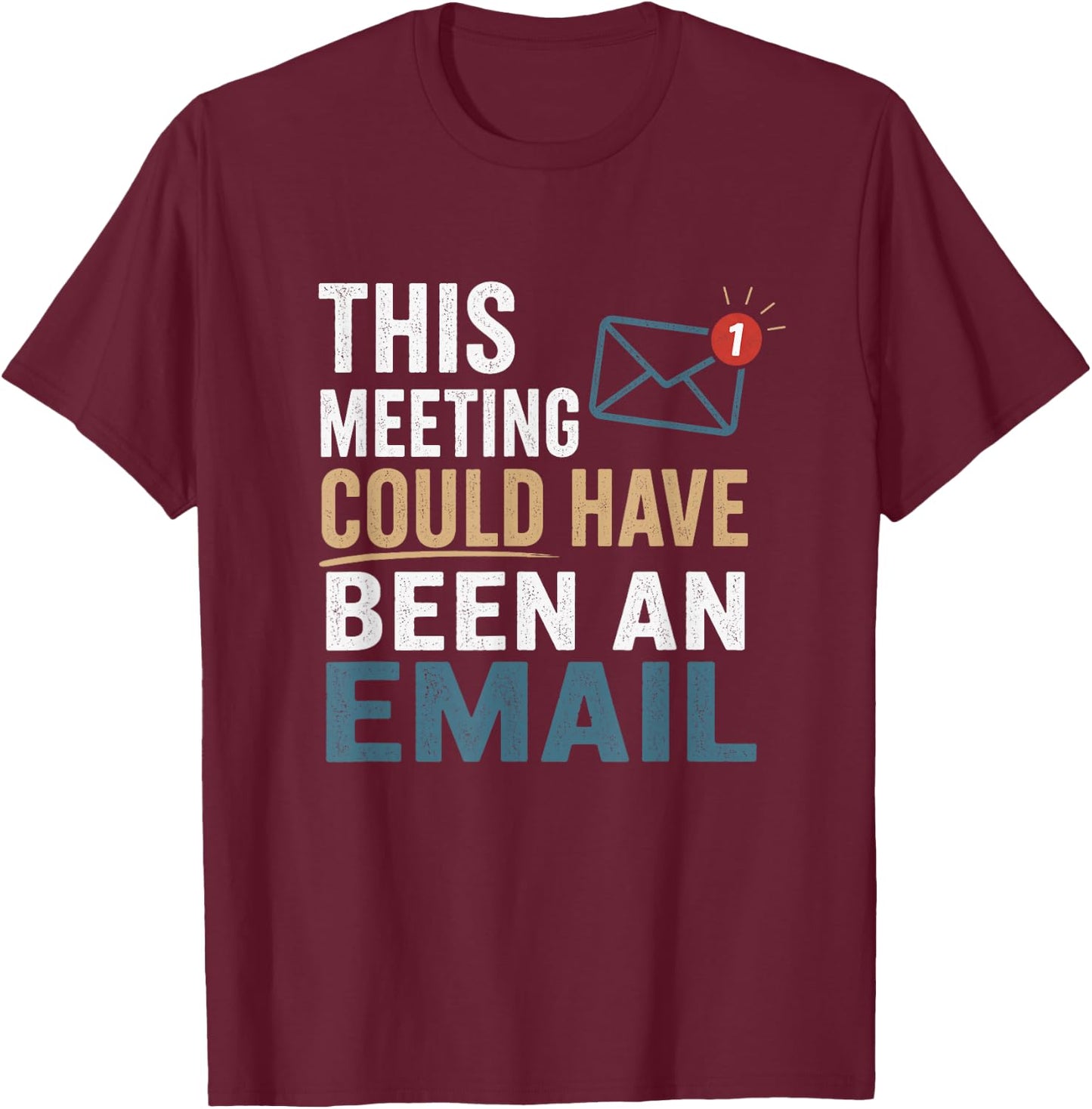 This Meeting Could Have Been an Email Funny Office Work T-Shirt - T-Shirt | Maroon