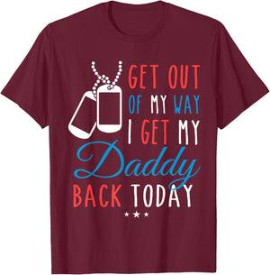 Get Out Of My Way I Get My Daddy Back Today Homecoming Shirt T-Shirt - T-Shirt | Maroon