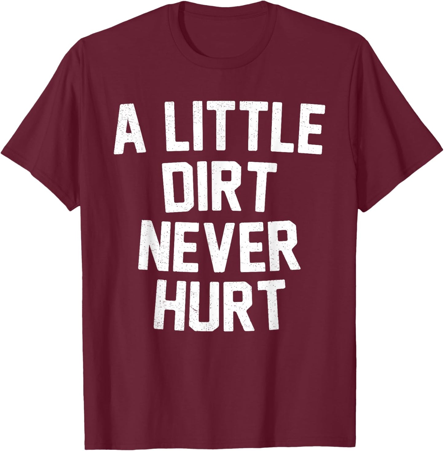 Mud Run Shirt - A Little Dirt Never Hurt T Shirt T-Shirt - T-Shirt | Maroon