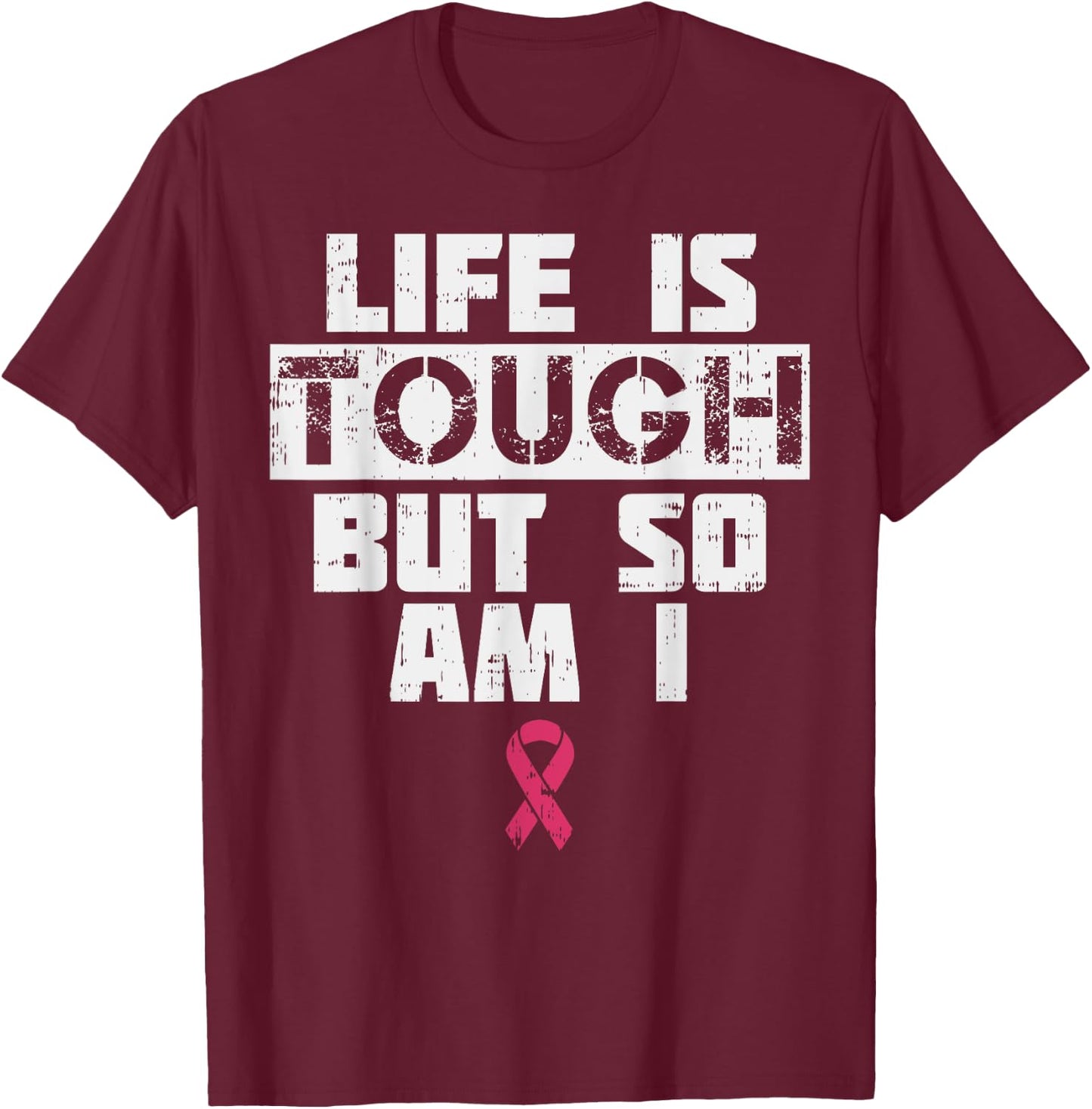 Life Is Tough But So Am I Shirt Breast Cancer Support Gift T-Shirt - T-Shirt | Maroon