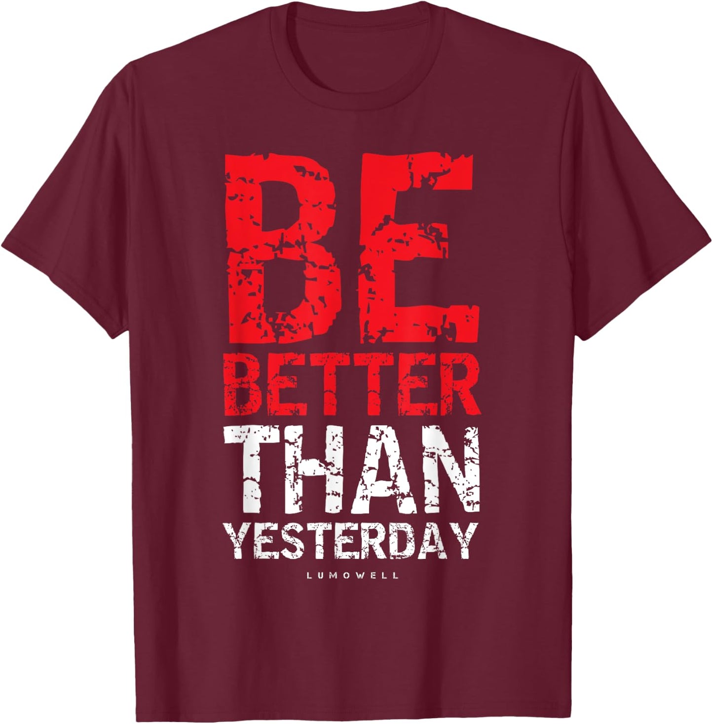 Motivational Shirts : Be Better Than Yesterday Shirt T-Shirt - T-Shirt | Maroon