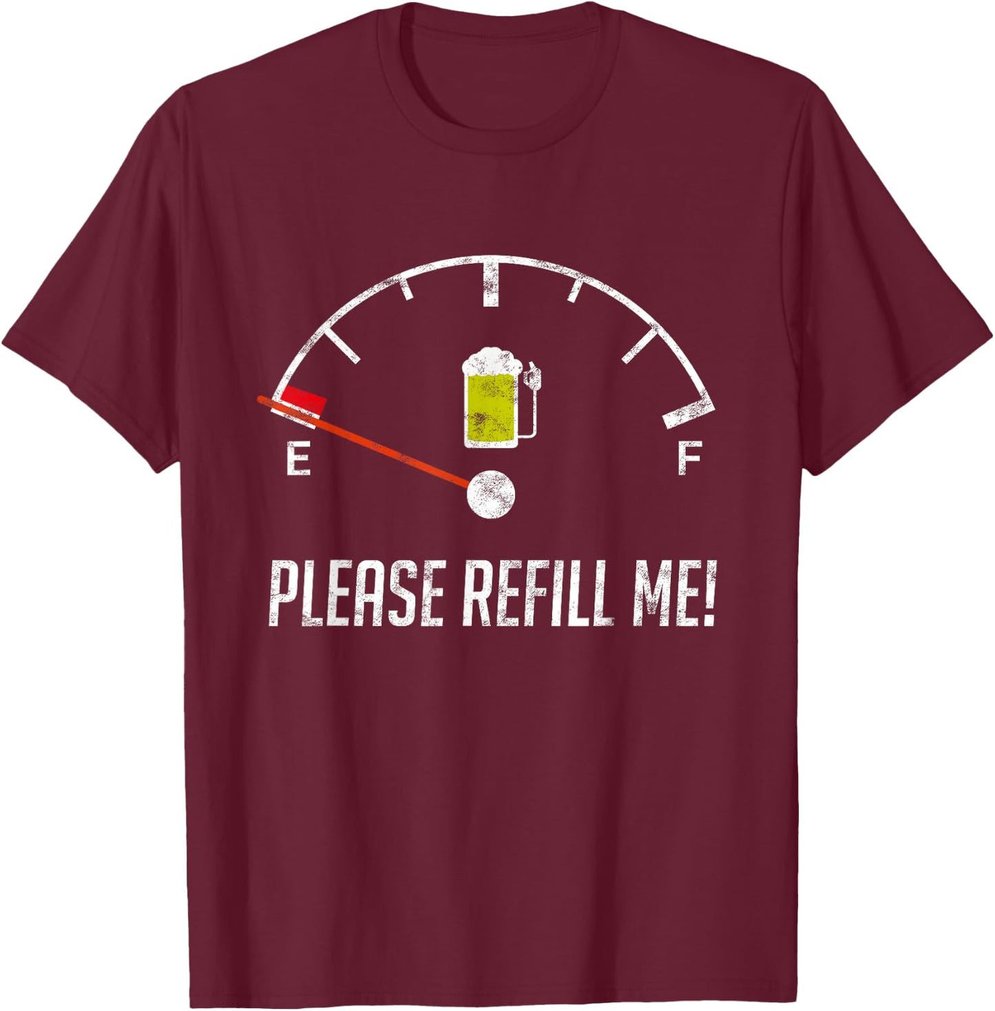 Refill Me Empty Beer Fuel Funny Sarcasm Gift T-Shirt - T-Shirt | Maroon