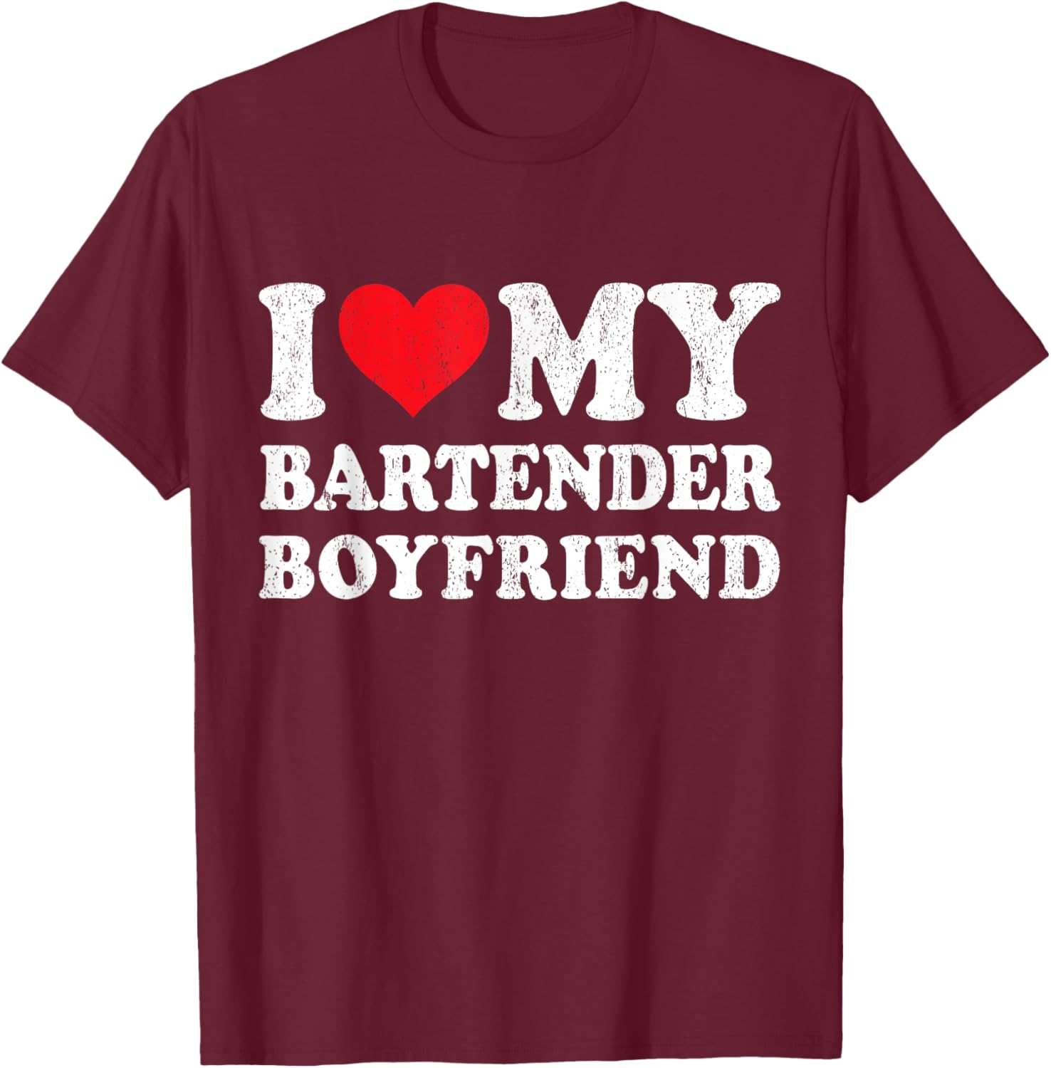 I Love My Bartender Boyfriend Funny Girlfriend Valentines T-Shirt - T-Shirt | Maroon