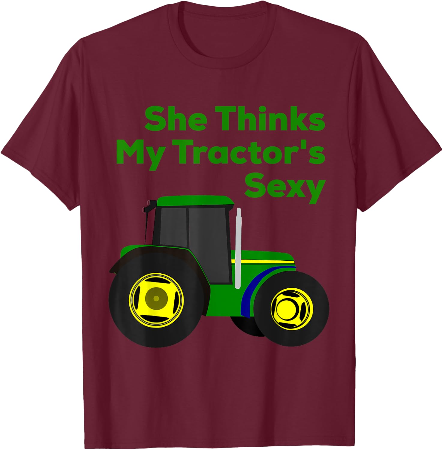 She Thinks My Tractor's Sexy Funny T-Shirt - T-Shirt | Maroon
