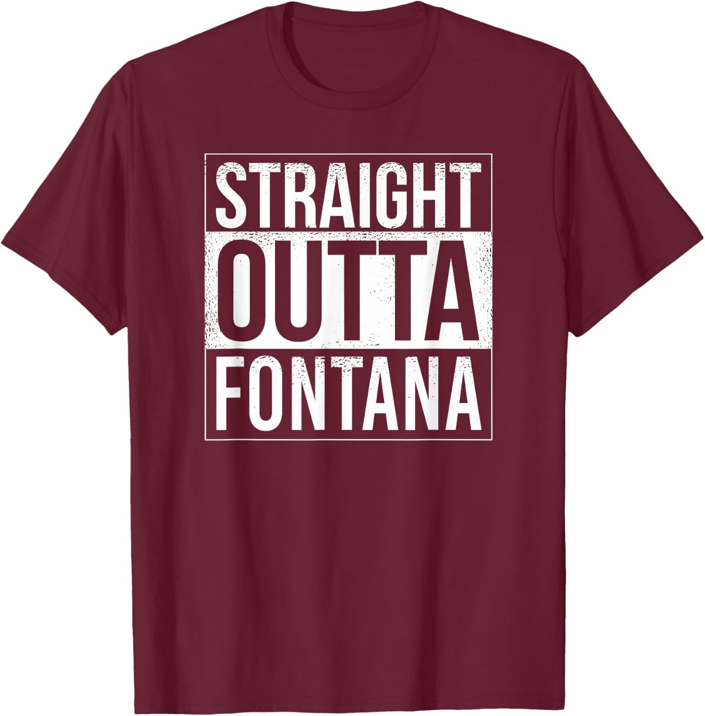 Straight outta Fontana - USA American Hometown City T-Shirt - T-Shirt | Maroon