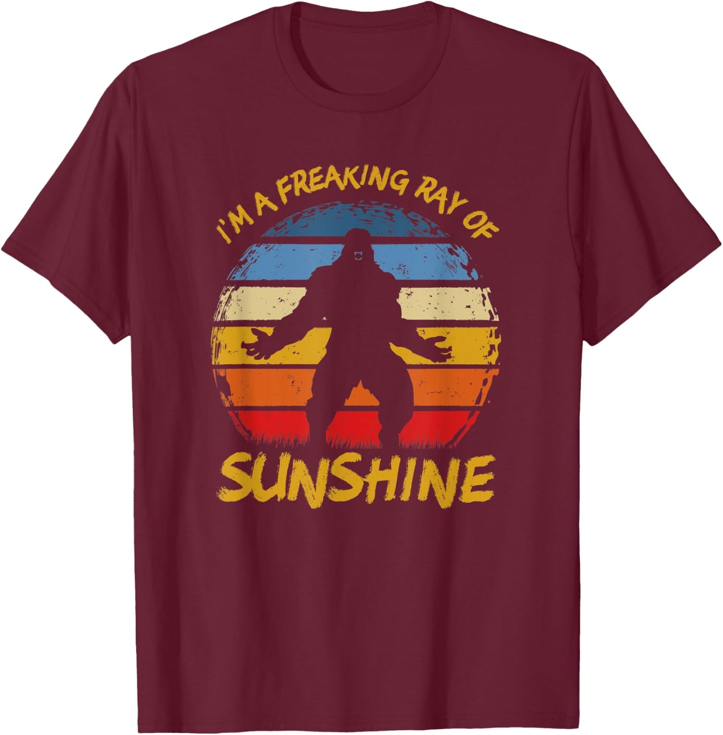 Im A Freaking Ray of Sunshine Funny Sasquatch Bigfoot Scream T-Shirt - T-Shirt | Maroon