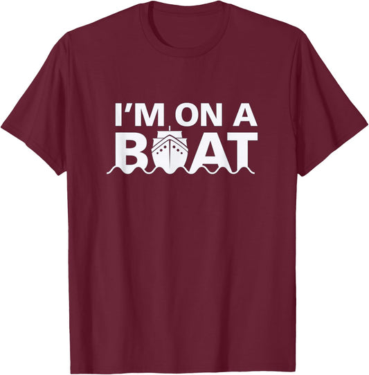 Sailing I'm On A Boat Blue Water Sea T-Shirt - T-Shirt | Maroon