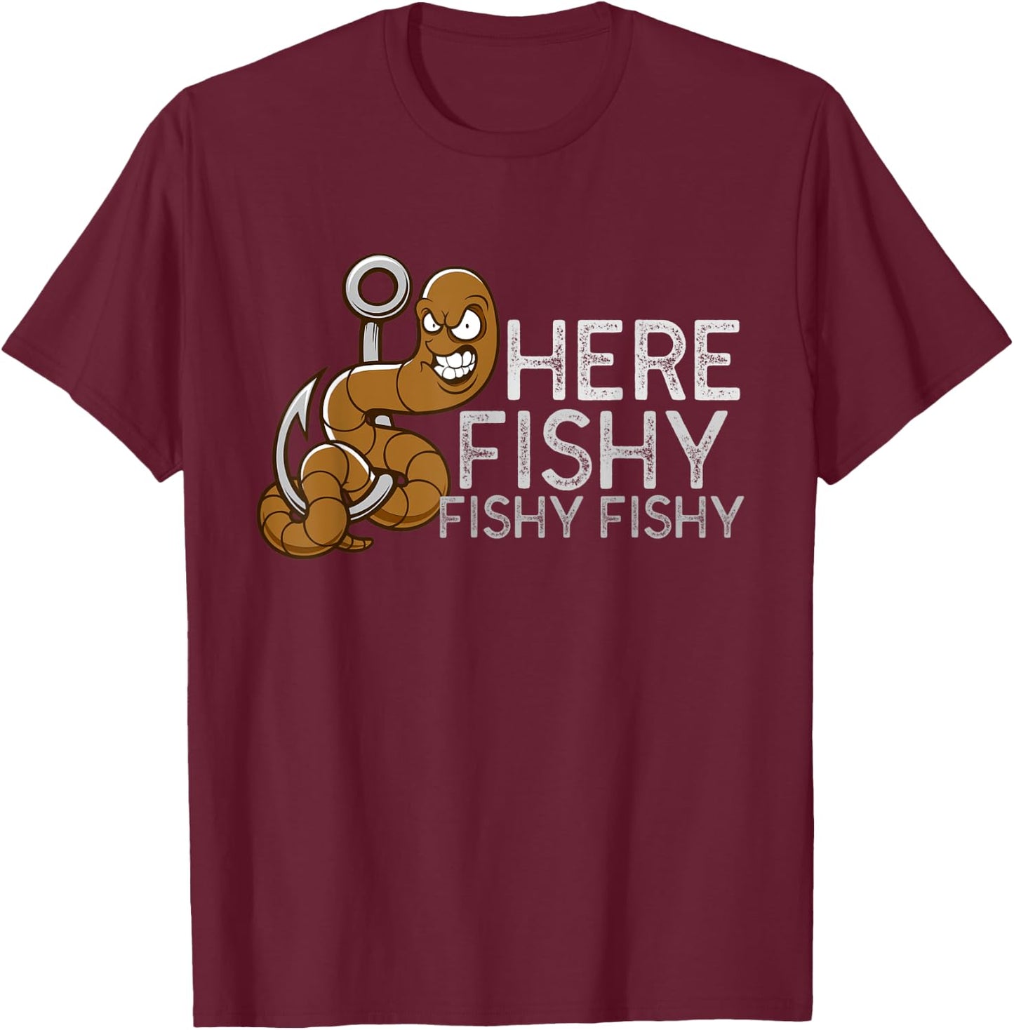 Fisherman Fishing T Shirt | Here Fishy Fishy Fishy T-Shirt - T-Shirt | Maroon